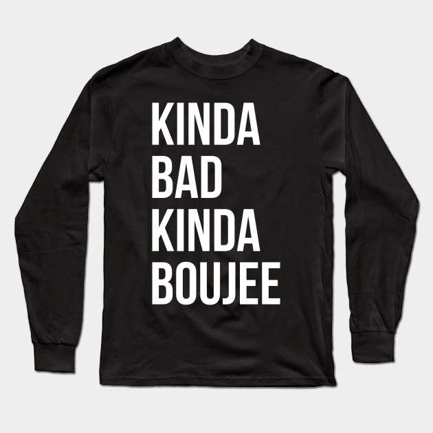 Kinda Bad Kinda Boujee Long Sleeve T-Shirt by evokearo